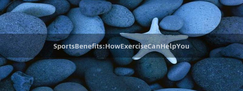 yy易游官方正版app娱乐网站：SportsBenefits